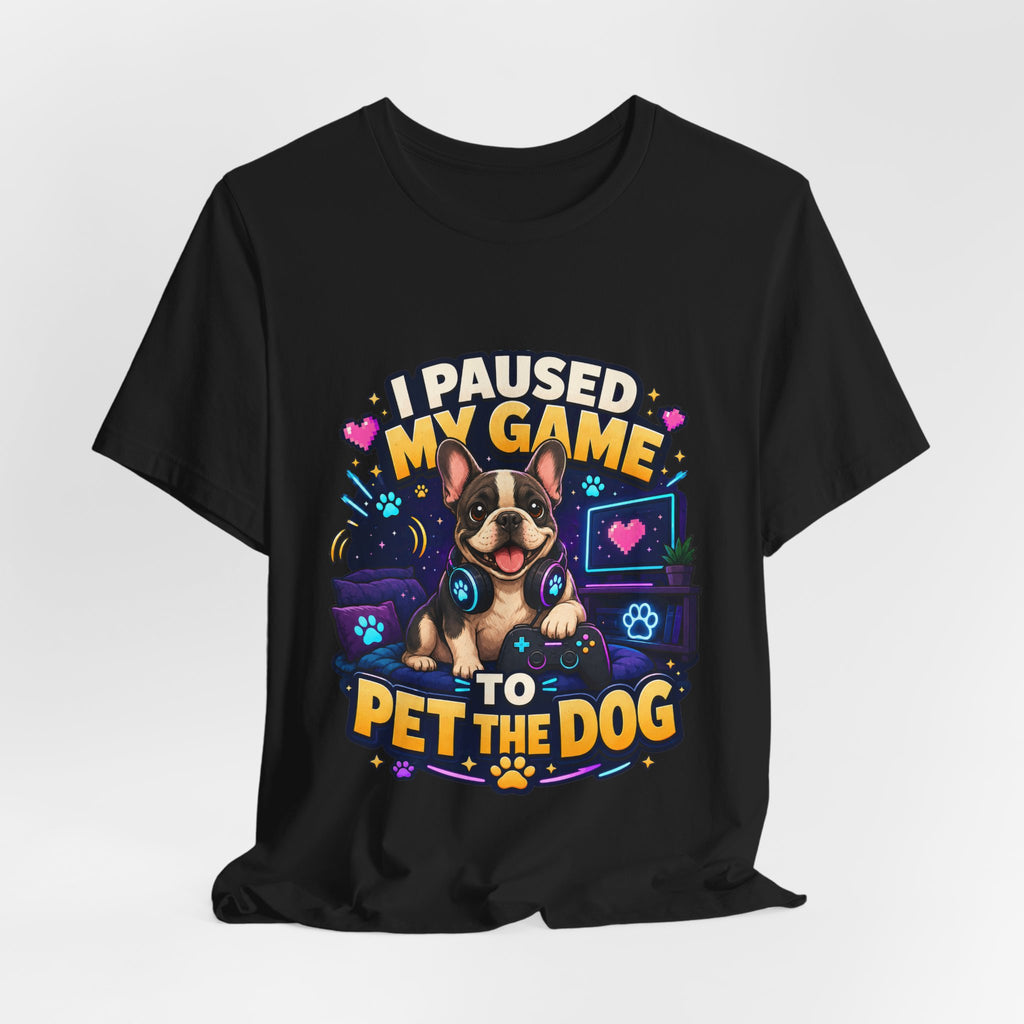 I Paused My Game to Pet the Dog Shirt - French Bulldog Gamer Dog Tee
