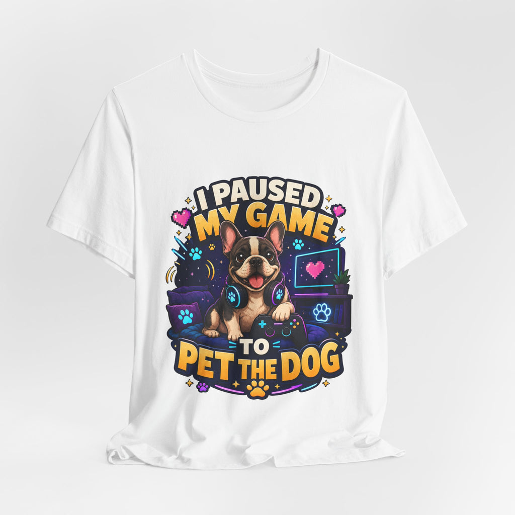 I Paused My Game to Pet the Dog Shirt - French Bulldog Gamer Dog Tee